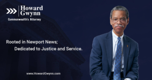 A full screen image with a dark blue background, and a headshot of Howard Gwynn on the right side. On the left side, text reads: "Rooted in Newport News; Dedicated to Justice and Service. www.howardgwynn.com"